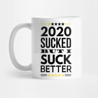 2020 Sucked But I Suck Better Mug